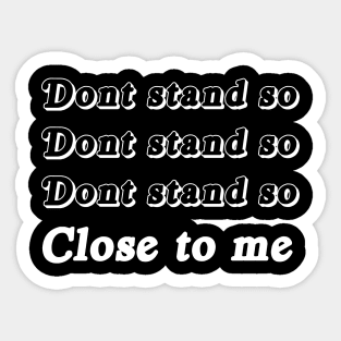 Don't Stand So Close To Me  Funny Social Distancing Shirt Black Don't Stand So Close To Me  Funny Social Distancing Sticker